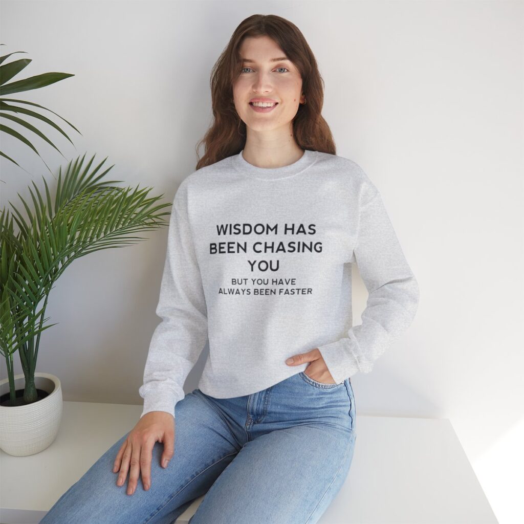 Chasing Wisdom Funny Sweatshirt