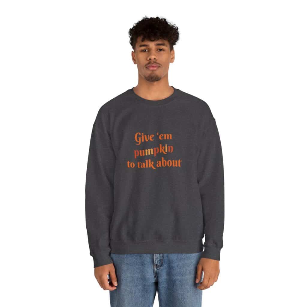 Give em pumpkin to talk about funny Halloween sweatshirt