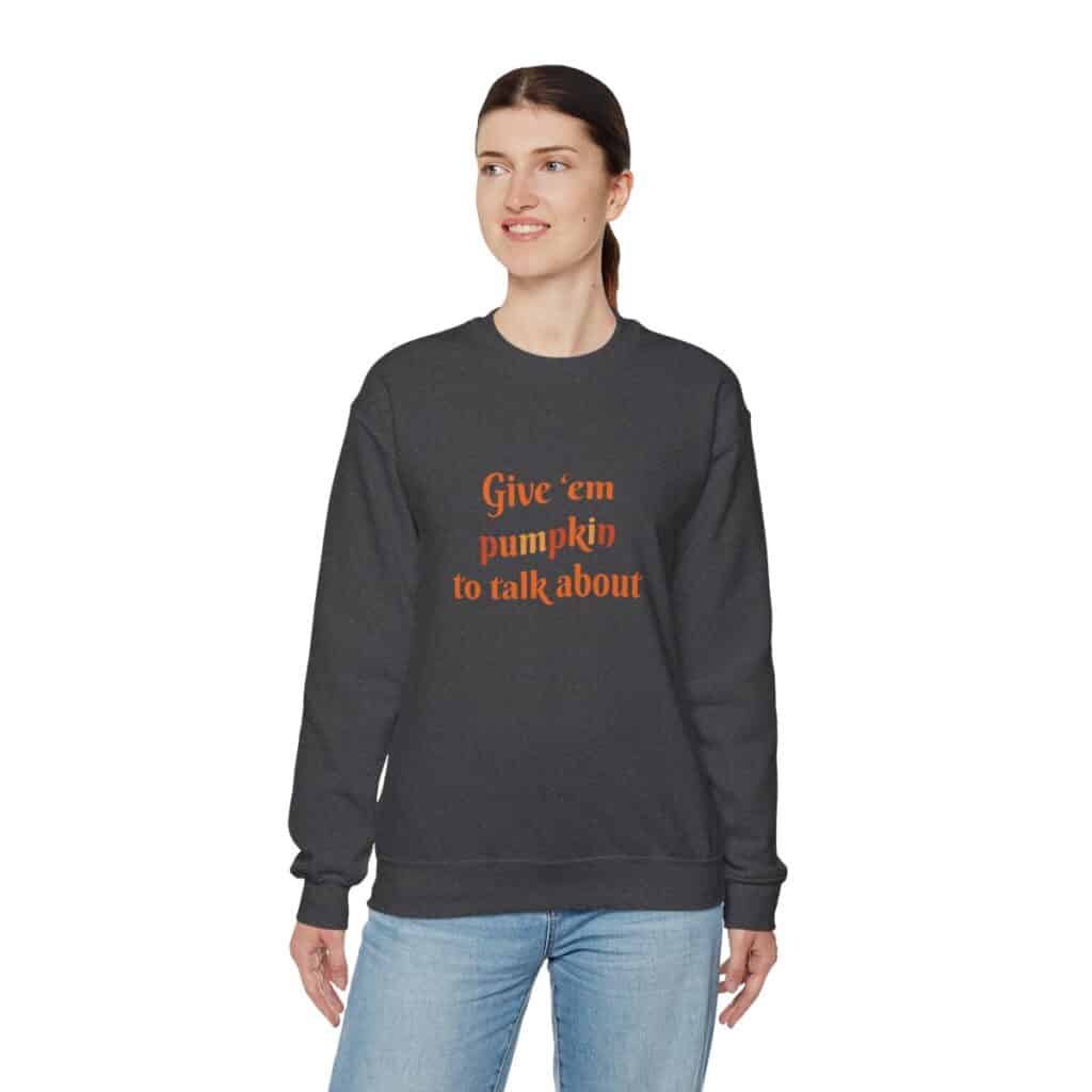 Give em pumpkin to talk about funny Halloween sweatshirt