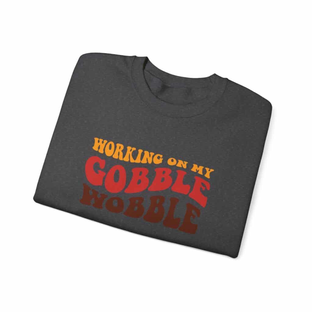 Working on my Gobble Wobble Thanksgiving Sweatshirt