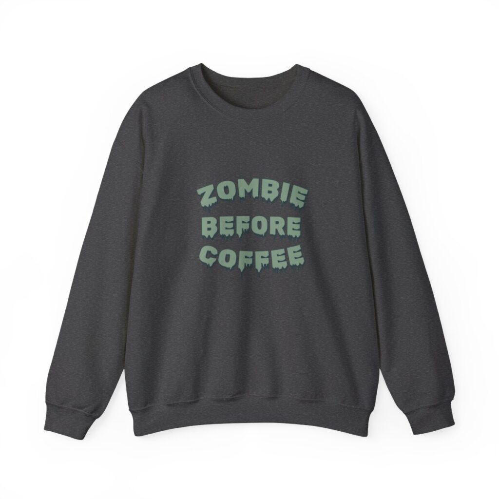 Zombie Before Coffee Funny Sweatshirt