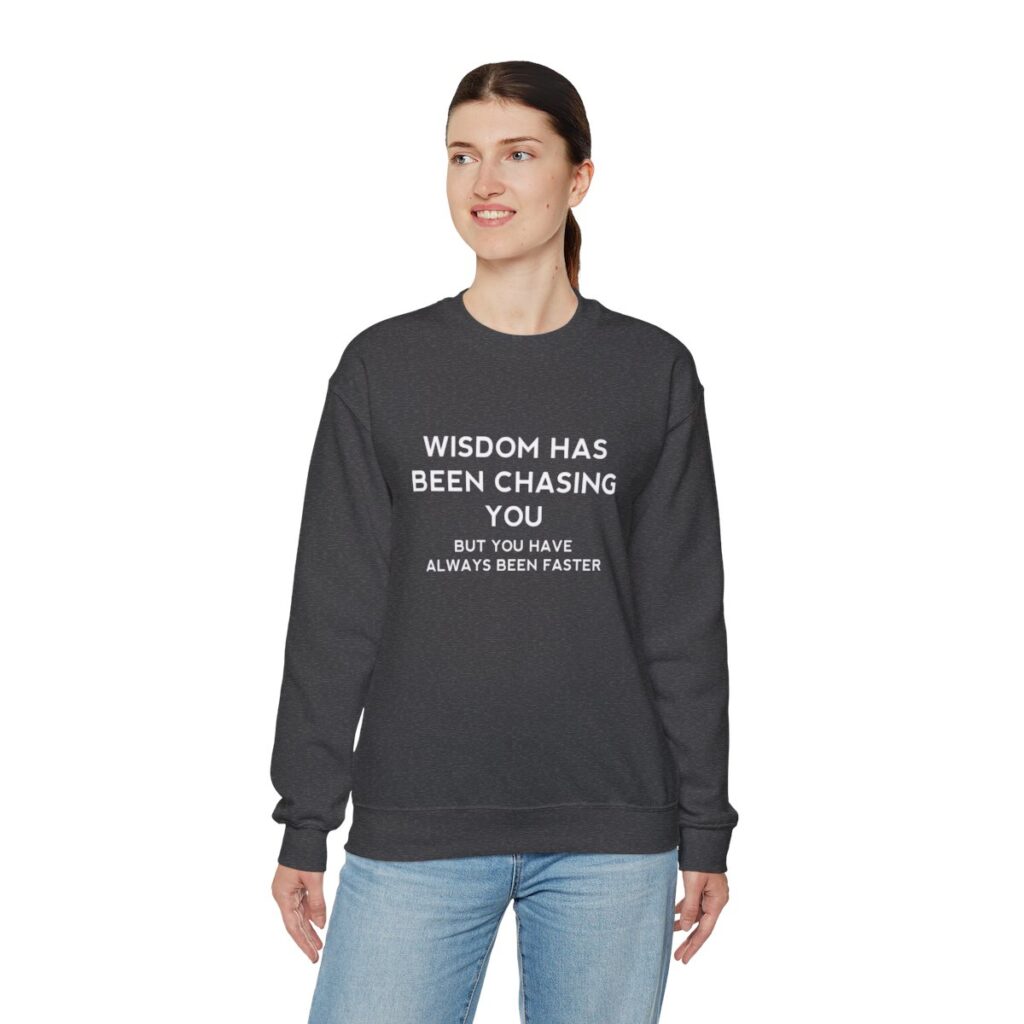 Chasing Wisdom Funny Sweatshirt