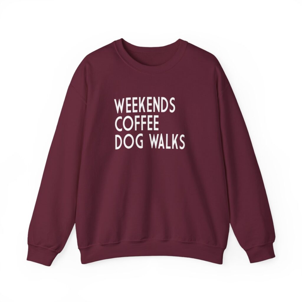 Weekends, Coffee, Dog Walks  Sweatshirt