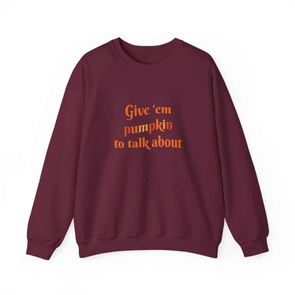 Give em pumpkin to talk about funny Halloween sweatshirt