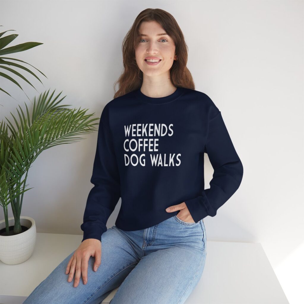 Weekends, Coffee, Dog Walks  Sweatshirt