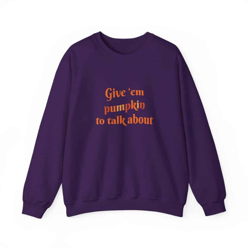 Give em pumpkin to talk about funny Halloween sweatshirt