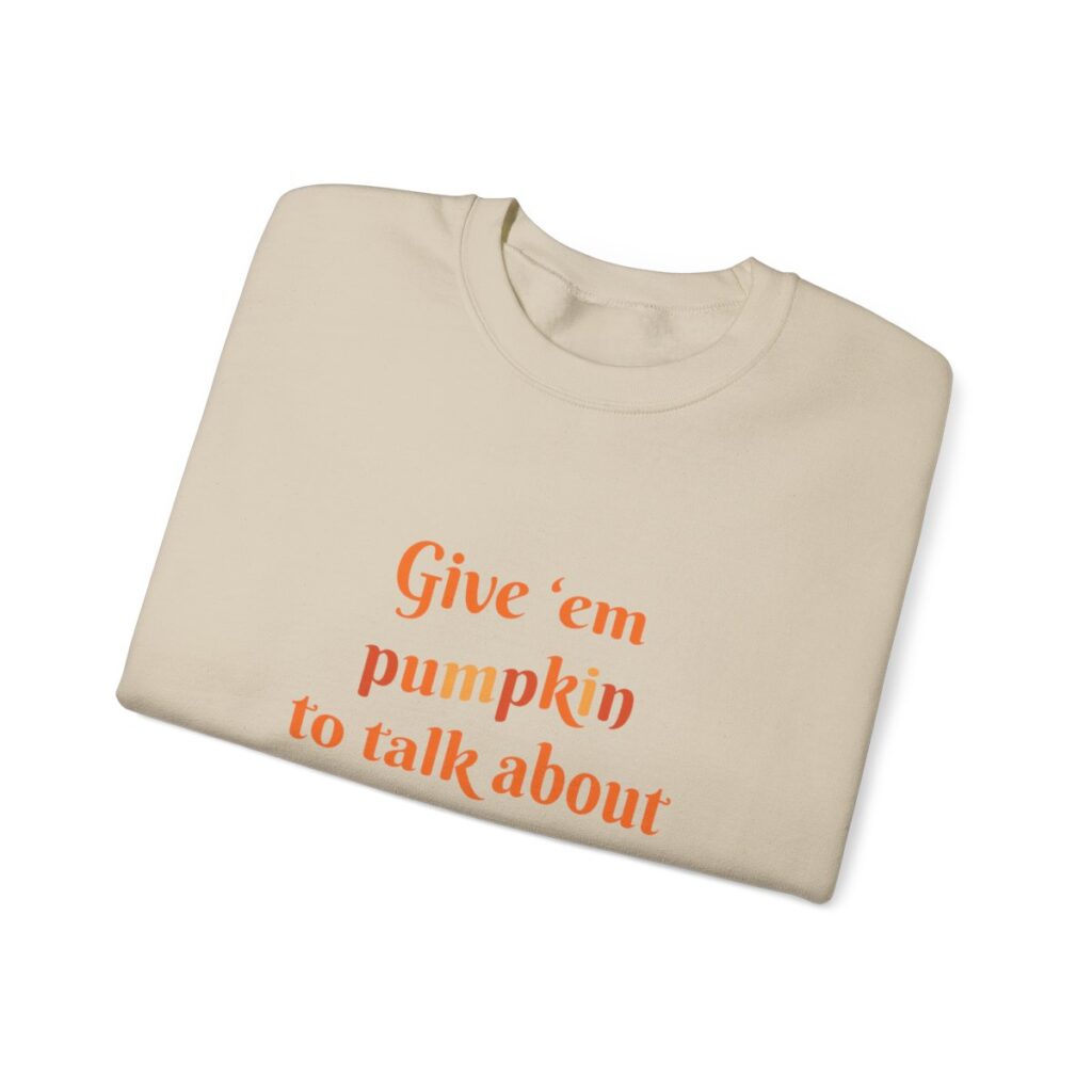 Give em pumpkin to talk about funny Halloween sweatshirt