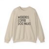 Weekends, Coffee, Dog Walks  Sweatshirt