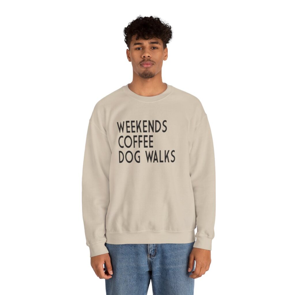 Weekends, Coffee, Dog Walks  Sweatshirt