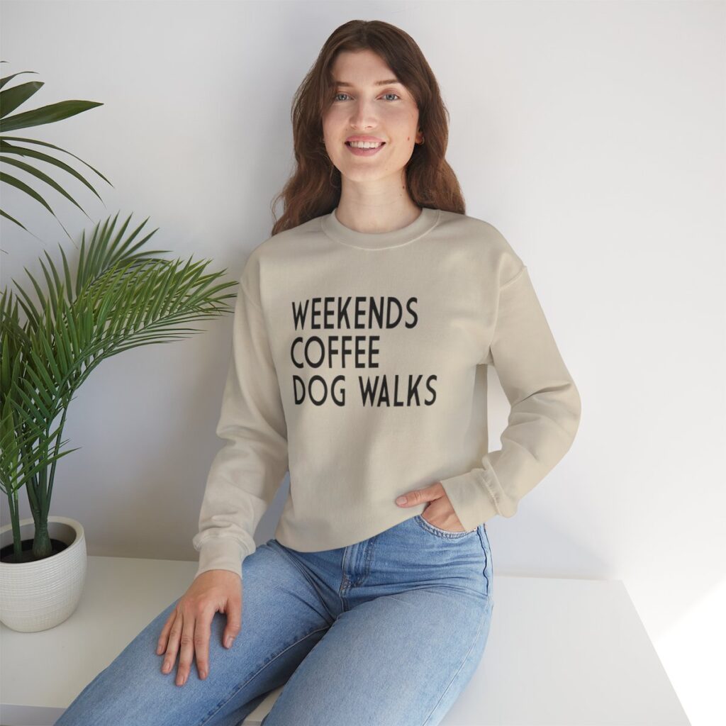 Weekends, Coffee, Dog Walks  Sweatshirt