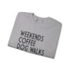 Weekends, Coffee, Dog Walks  Sweatshirt