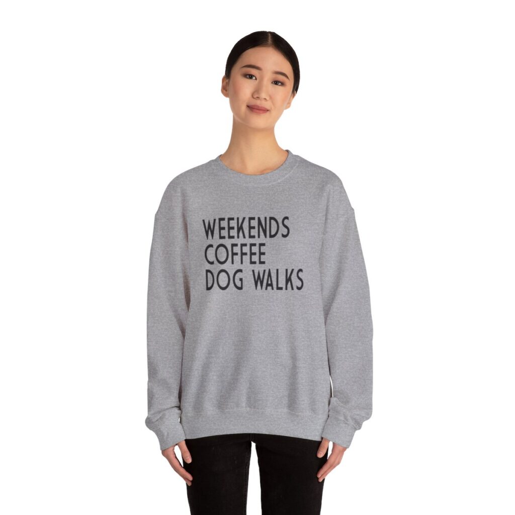 Weekends, Coffee, Dog Walks  Sweatshirt