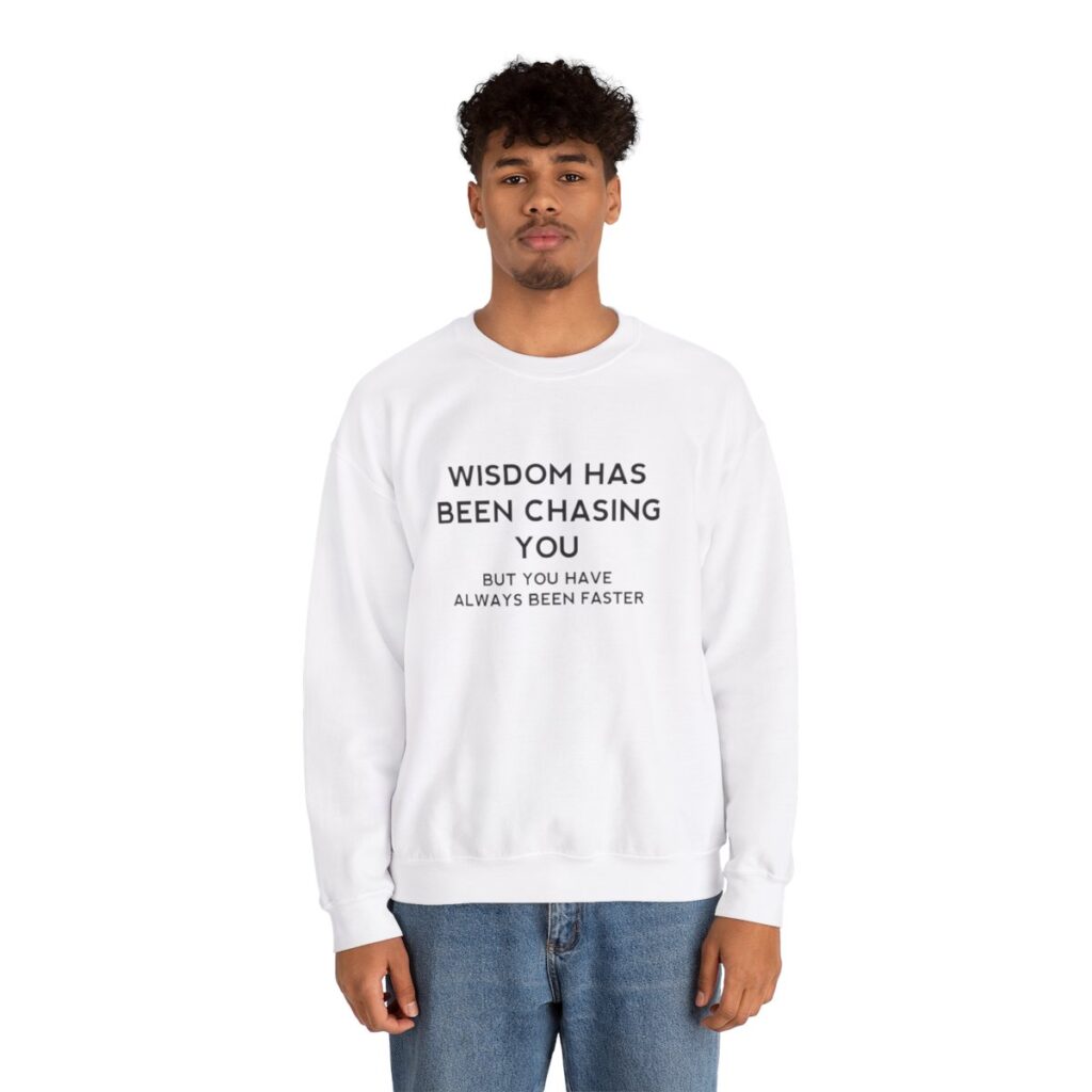 Chasing Wisdom Funny Sweatshirt