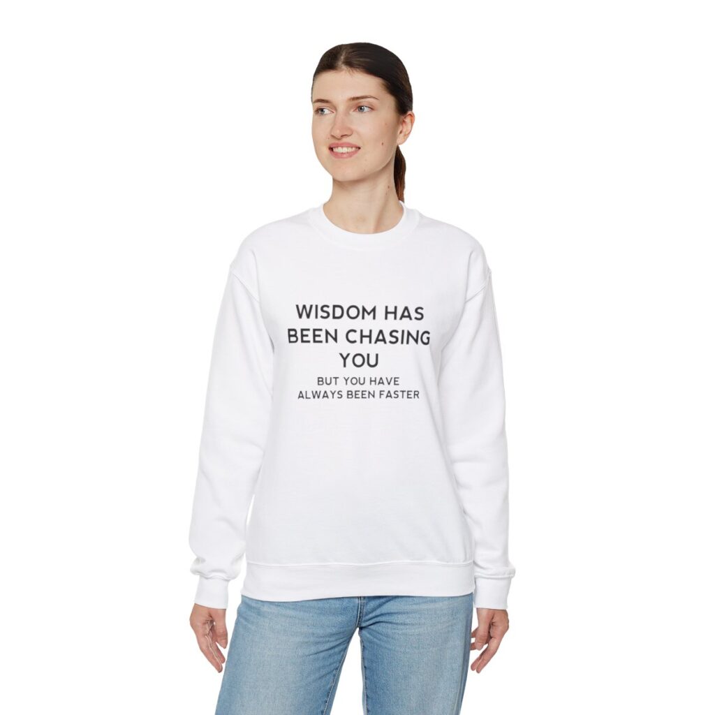 Chasing Wisdom Funny Sweatshirt