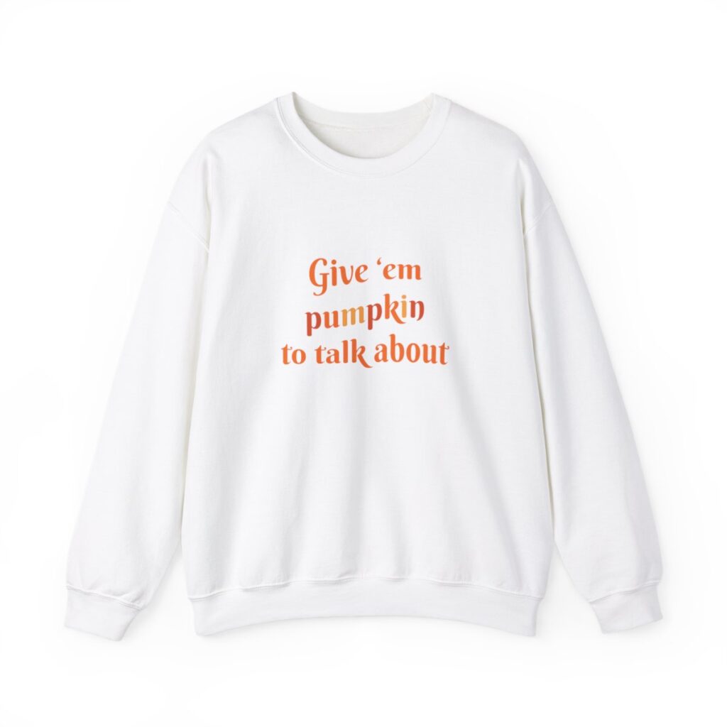 Give em pumpkin to talk about funny Halloween sweatshirt