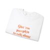 Give em pumpkin to talk about funny Halloween sweatshirt