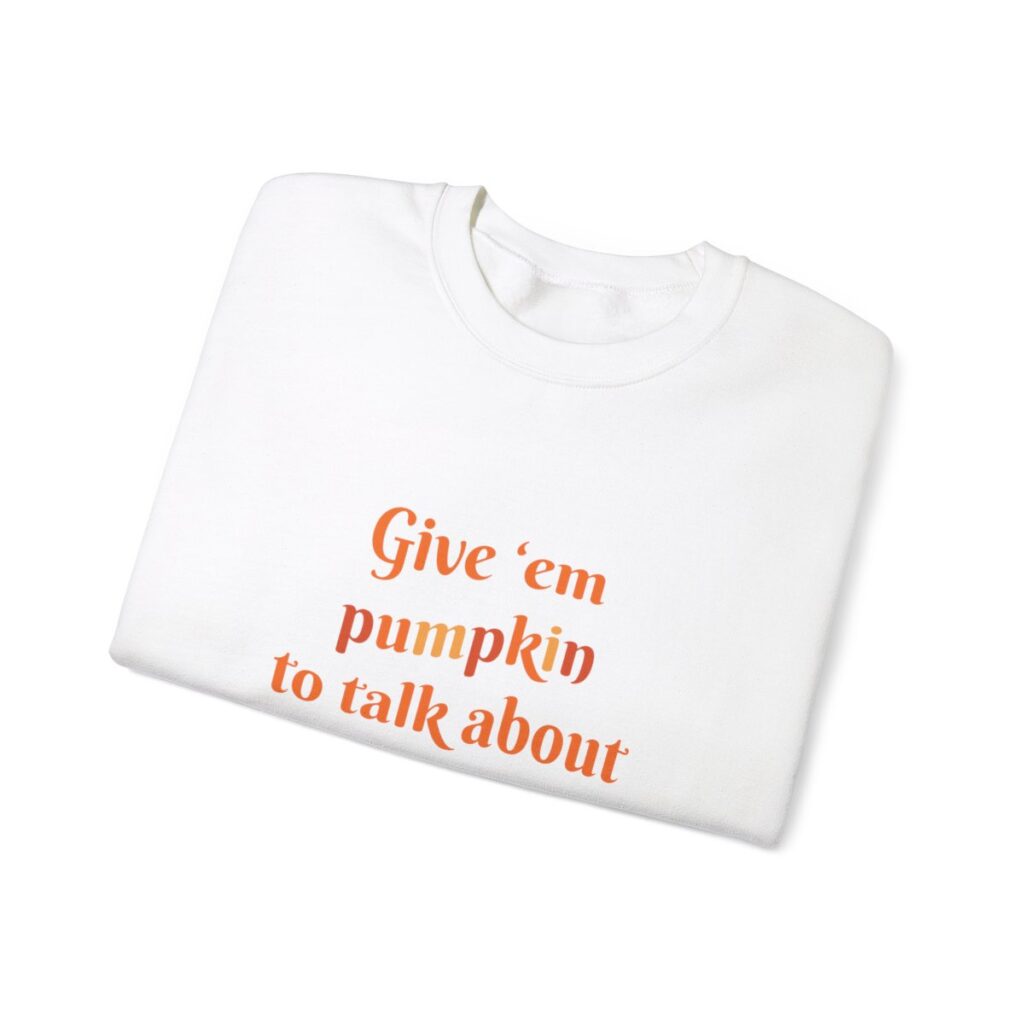 Give em pumpkin to talk about funny Halloween sweatshirt