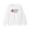 Turkey Humor Thanksgiving Sweatshirt