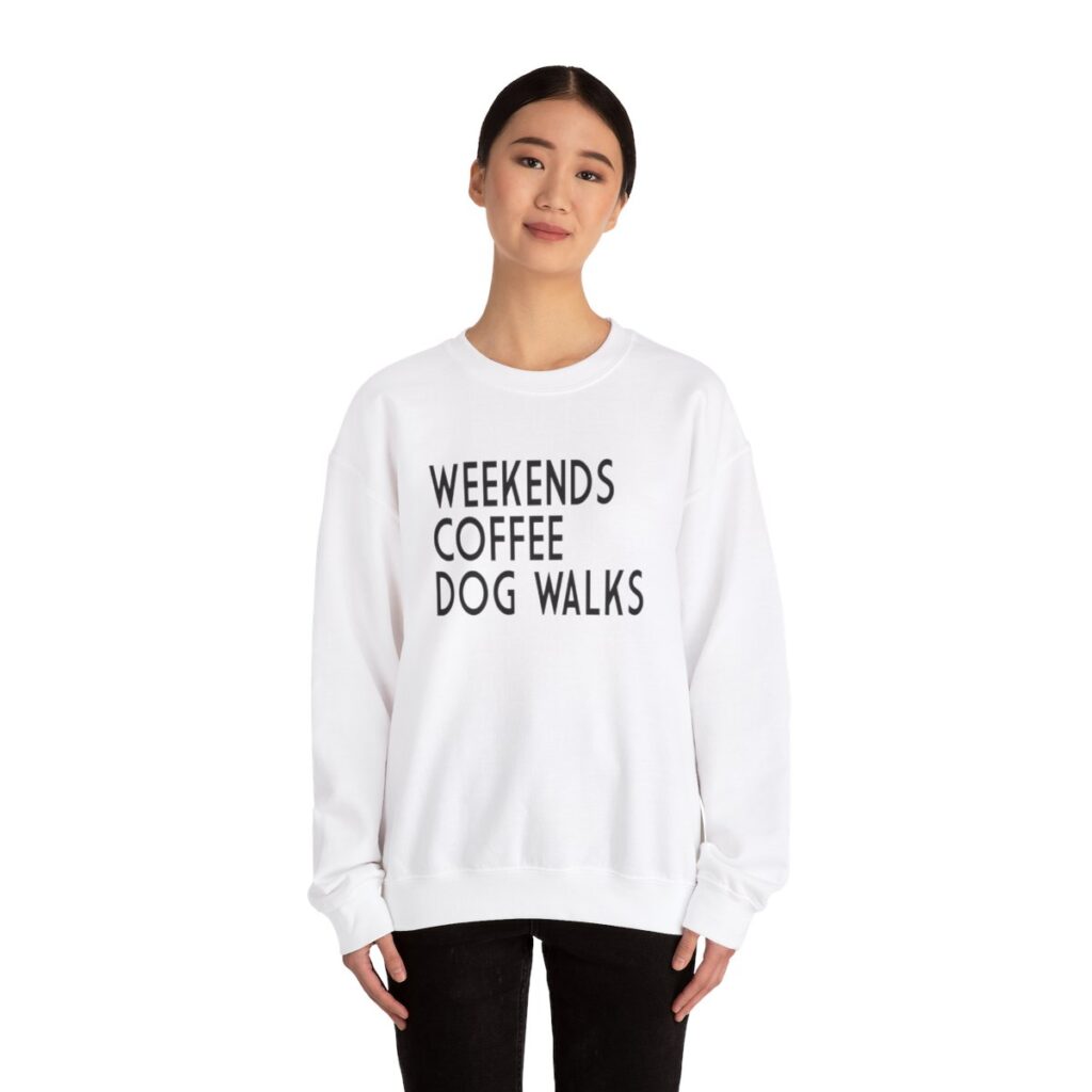 Weekends, Coffee, Dog Walks  Sweatshirt