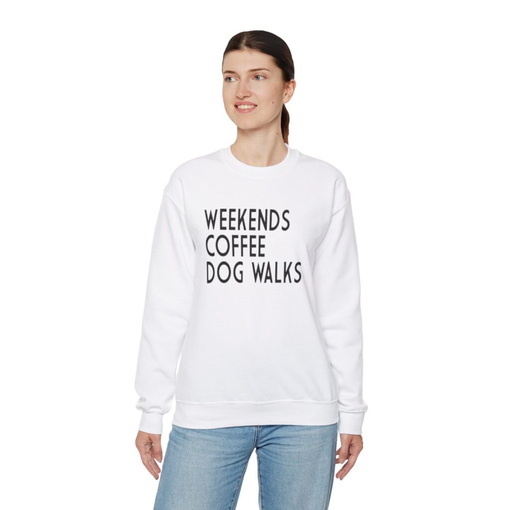 Weekends, Coffee, Dog Walks  Sweatshirt