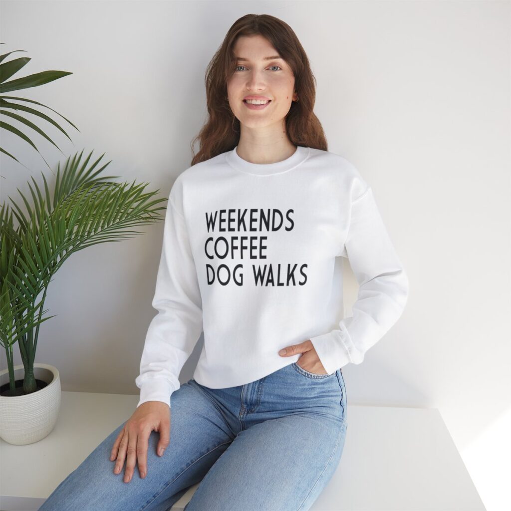 Weekends, Coffee, Dog Walks  Sweatshirt