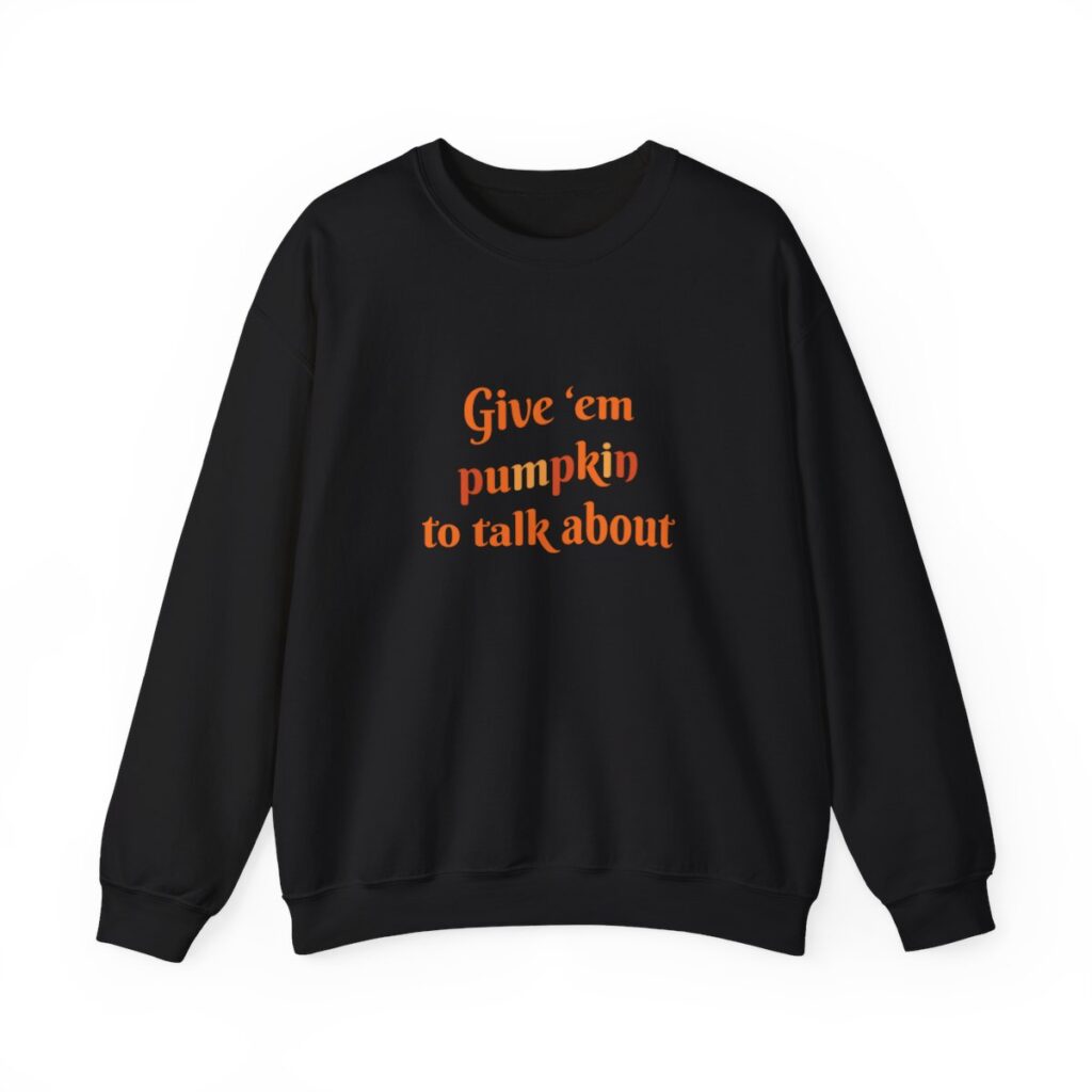 Give em pumpkin to talk about funny Halloween sweatshirt