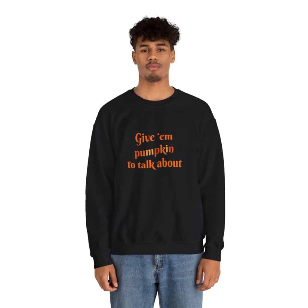 Give em pumpkin to talk about funny Halloween sweatshirt