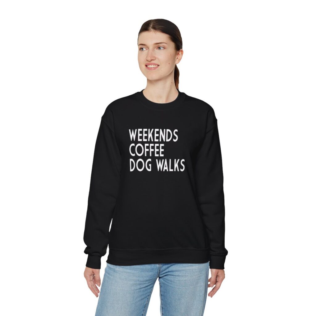 Weekends, Coffee, Dog Walks  Sweatshirt