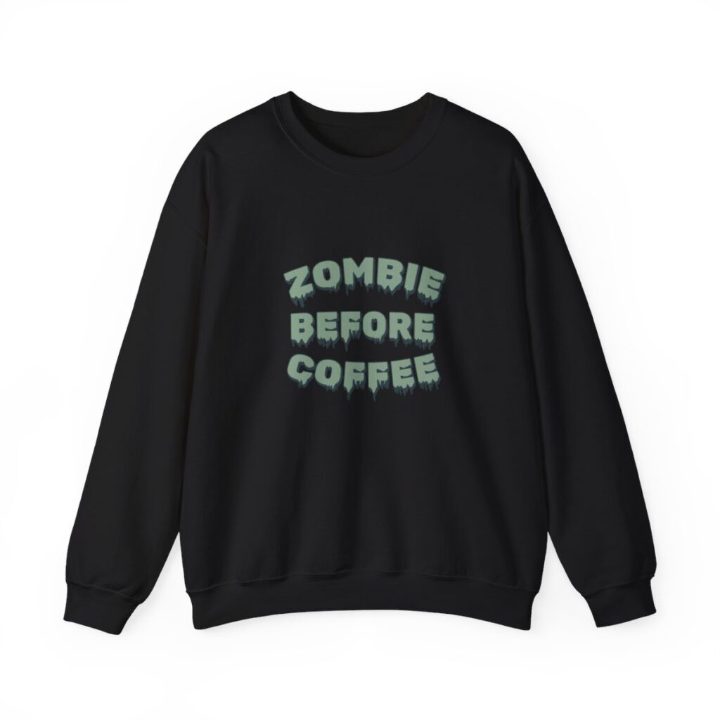 Zombie Before Coffee Funny Sweatshirt