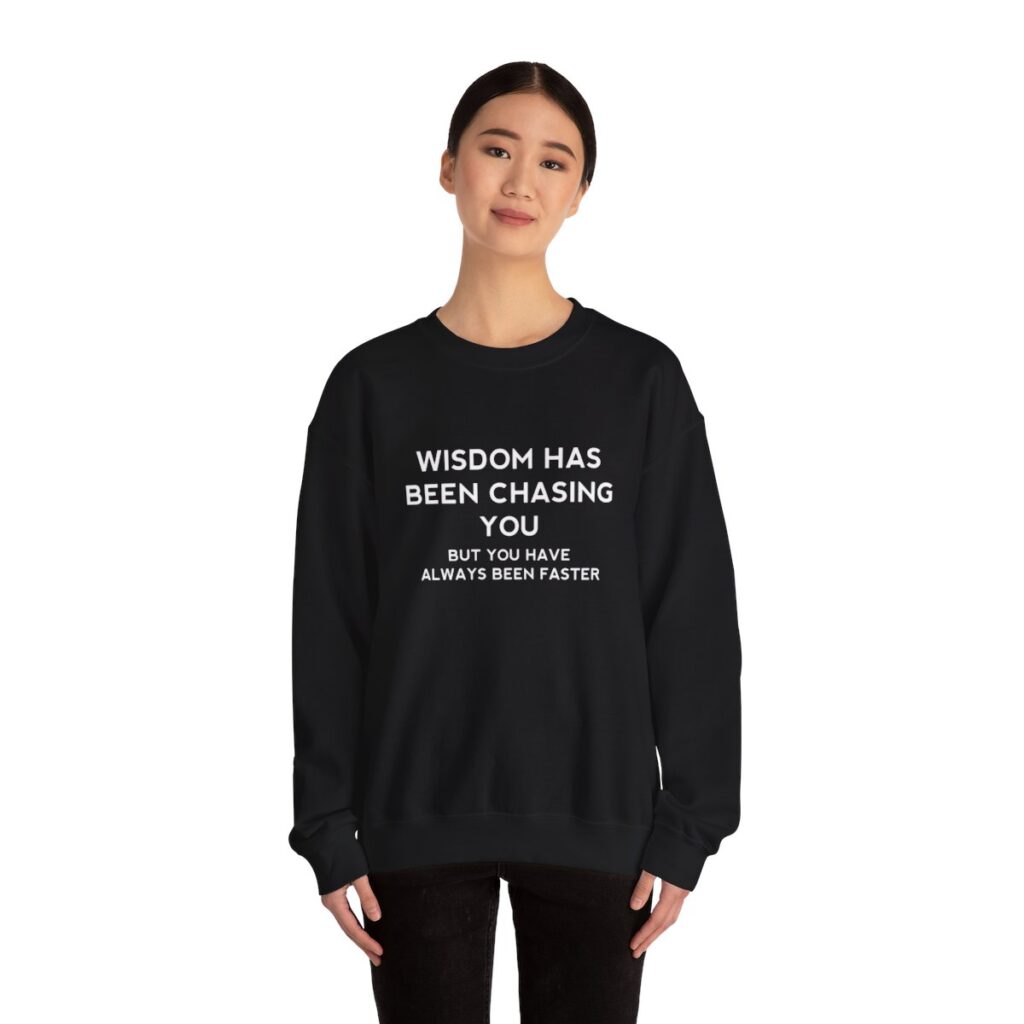 Chasing Wisdom Funny Sweatshirt