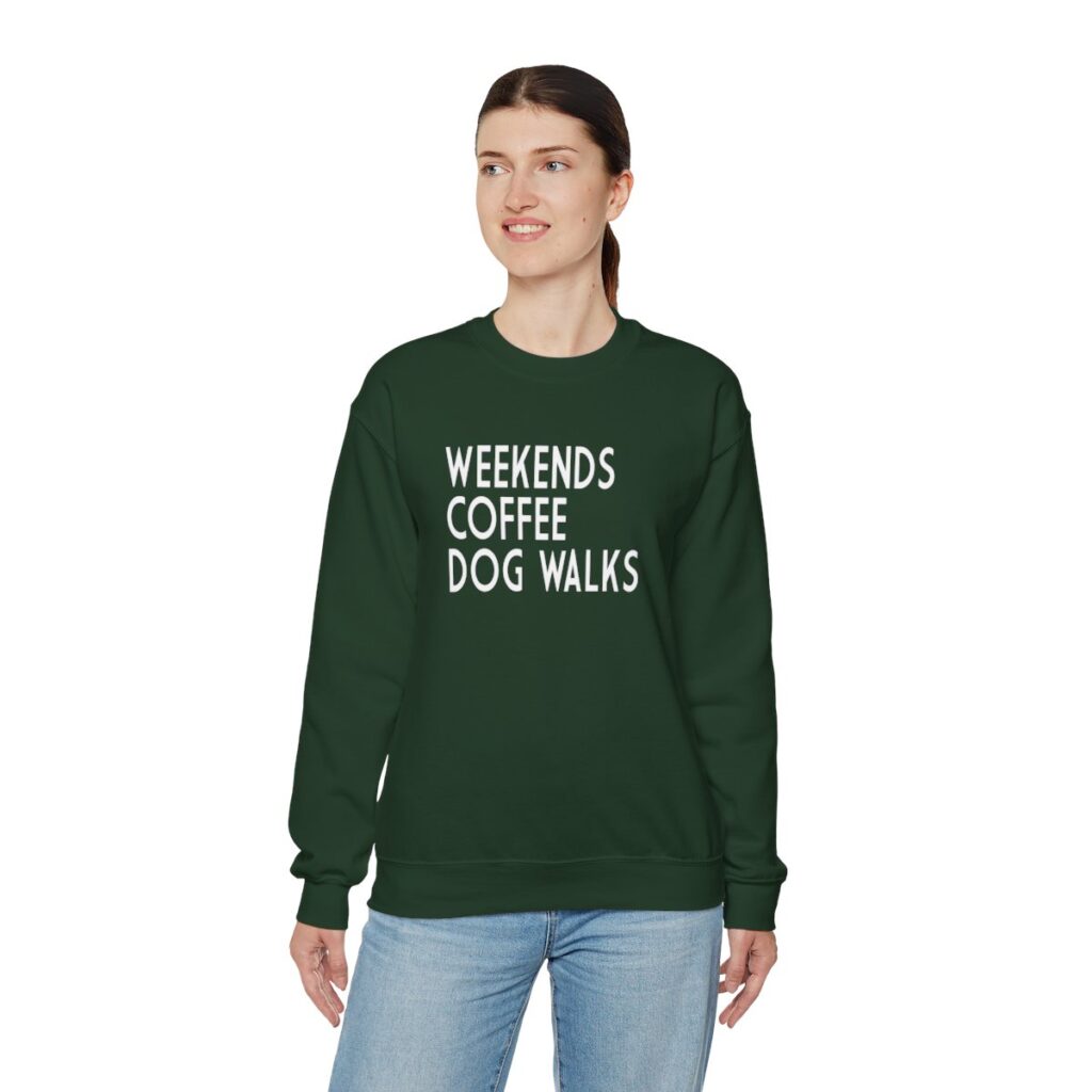 Weekends, Coffee, Dog Walks  Sweatshirt