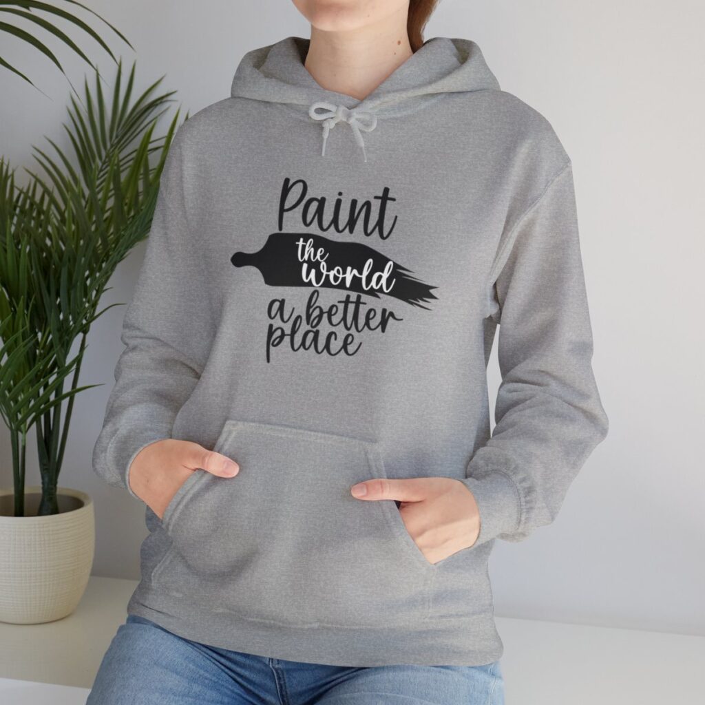 Inspirational Artist Hoodie - Paint the world a better place