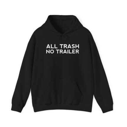 All Trash No Trailer Hoodie