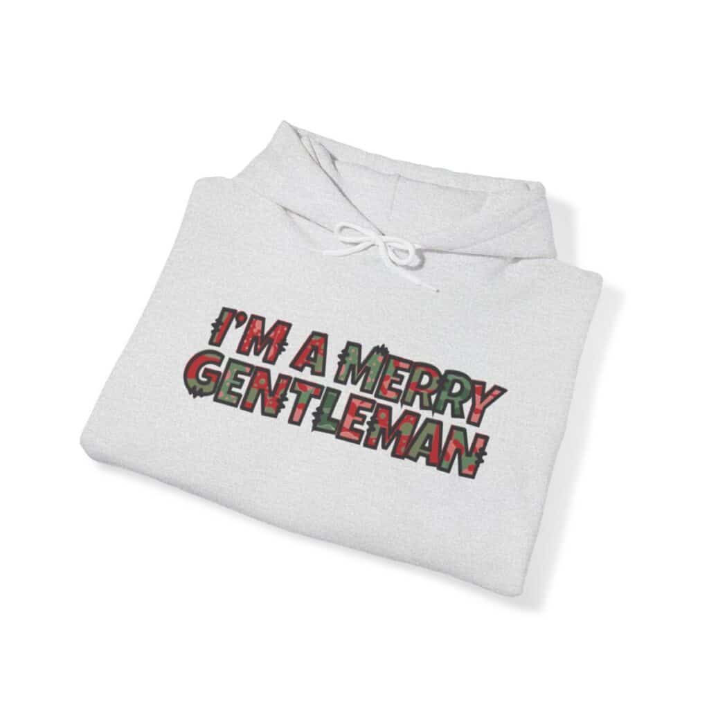 O Come Ye Merry Gentlemen "I'm a Merry Gentleman" Holiday Hoodie