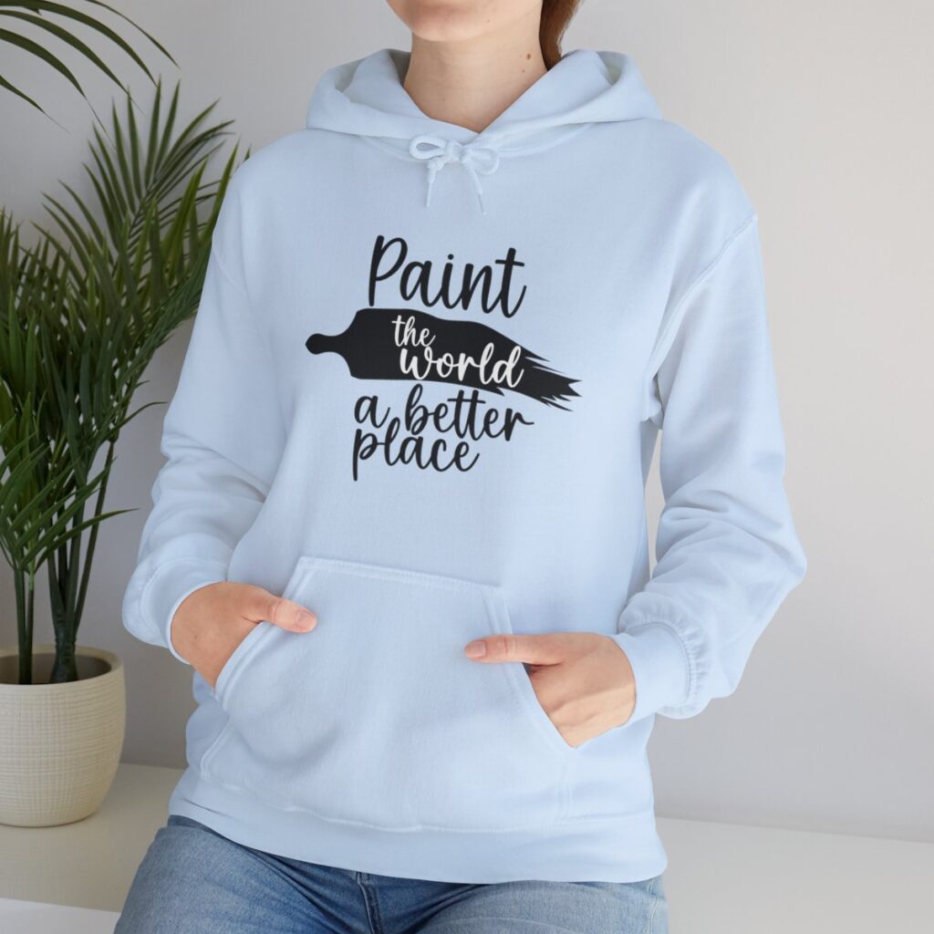 Inspirational Artist Hoodie - Paint the world a better place