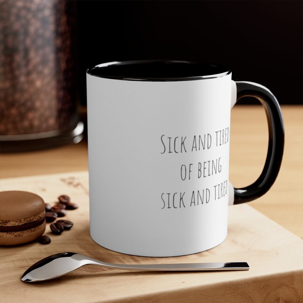 Empowerment Recovery Mug - Rise Above: Sick and Tired of Being Sick and Tired