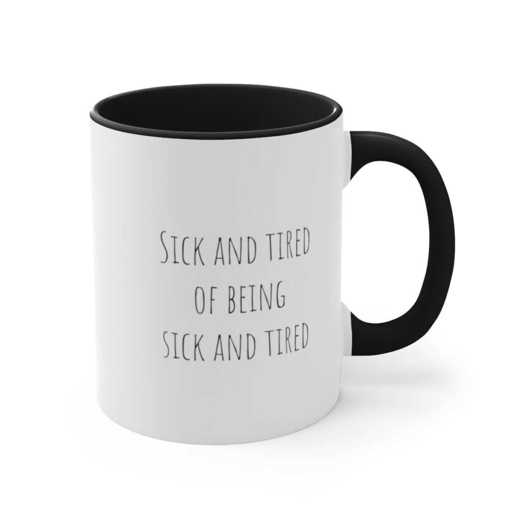 Empowerment Recovery Mug - Rise Above: Sick and Tired of Being Sick and Tired