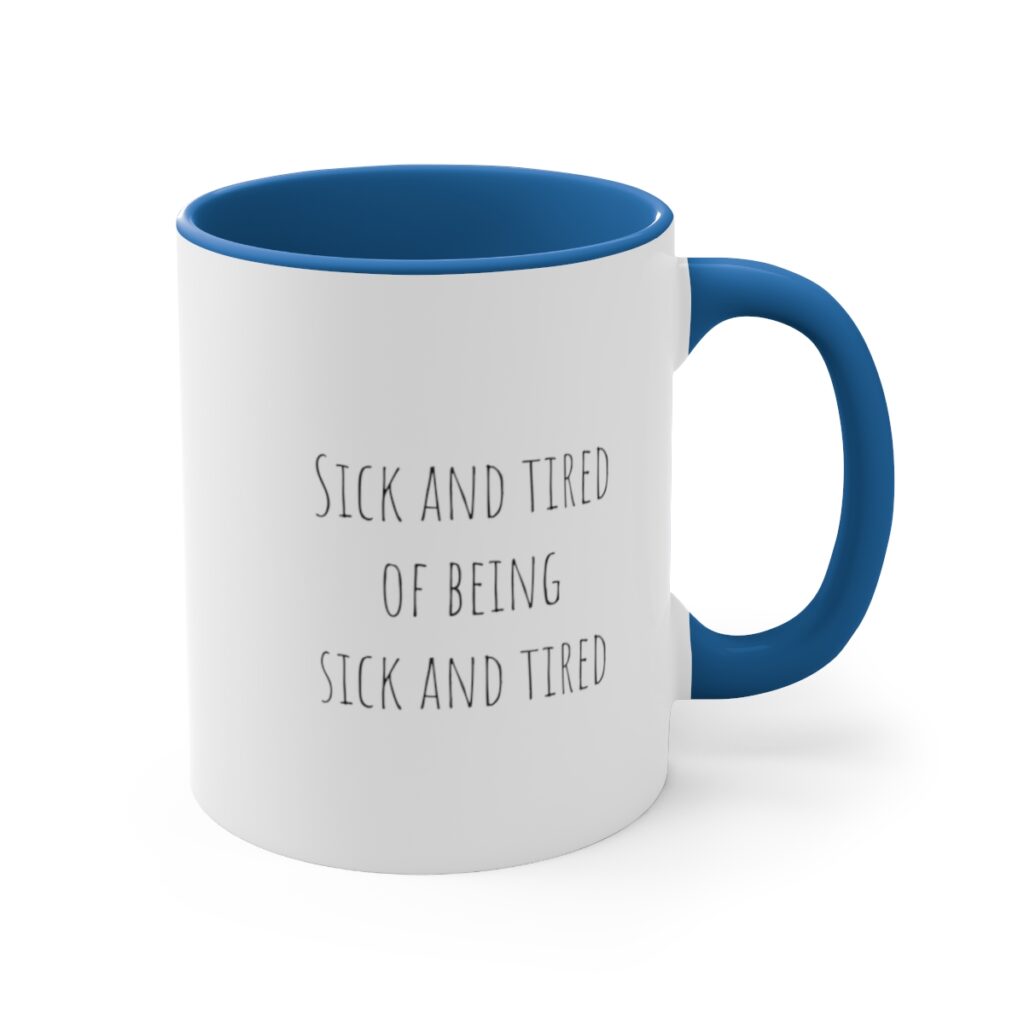 Empowerment Recovery Mug - Rise Above: Sick and Tired of Being Sick and Tired