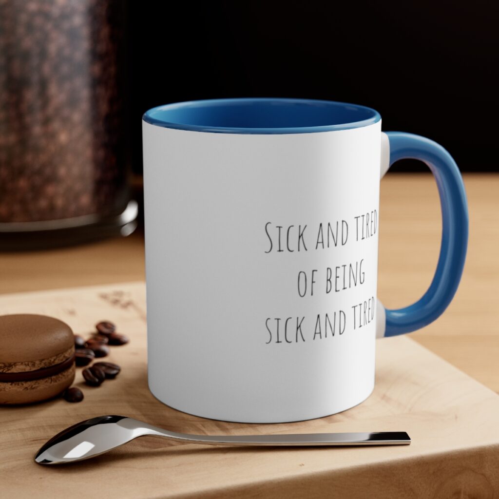 Empowerment Recovery Mug - Rise Above: Sick and Tired of Being Sick and Tired