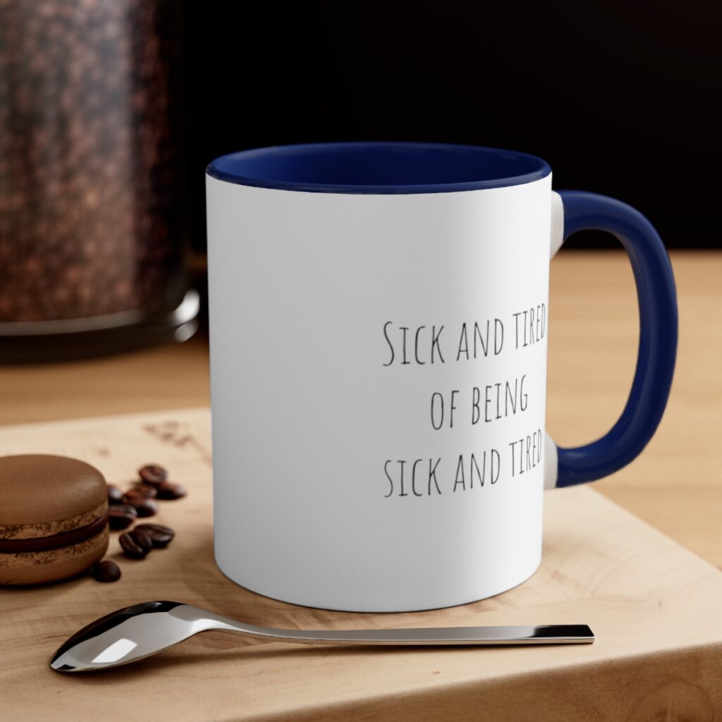 Empowerment Recovery Mug - Rise Above: Sick and Tired of Being Sick and Tired