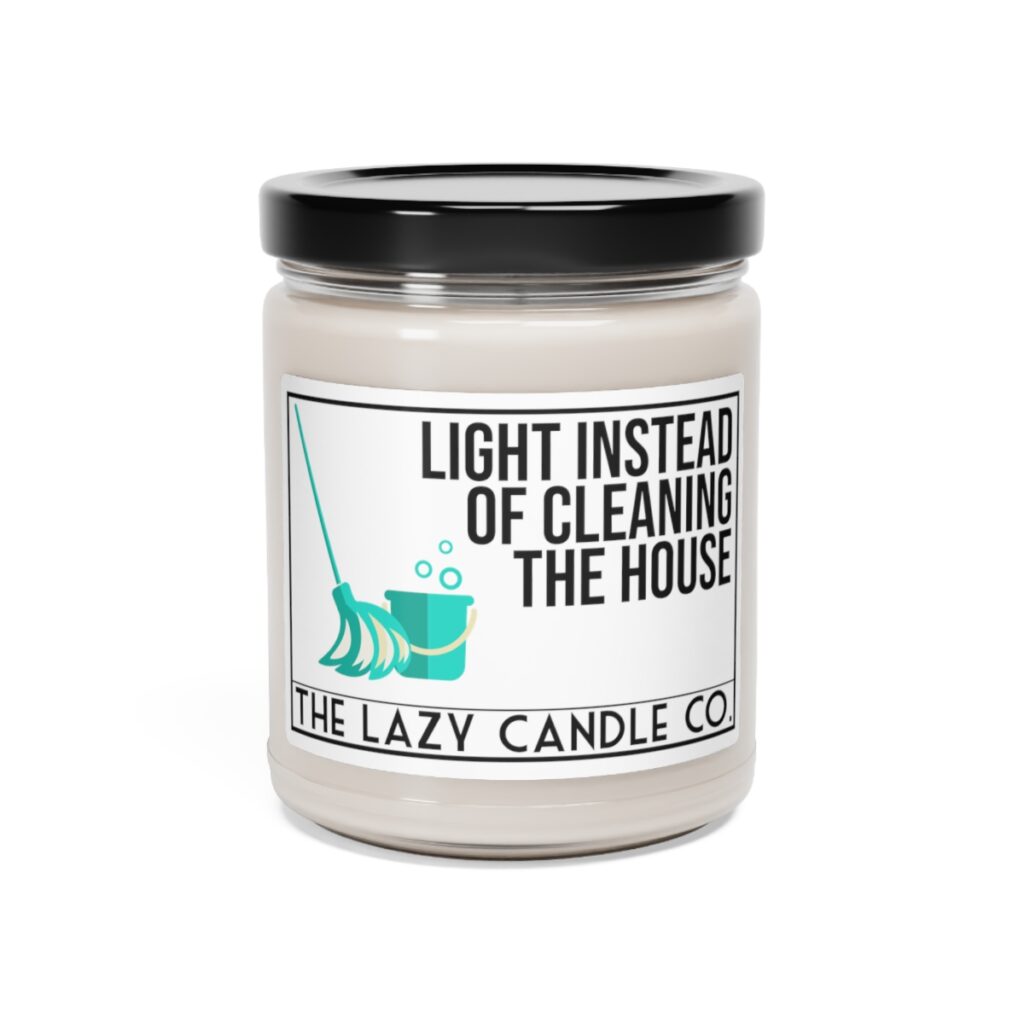 Light Instead of Cleaning the House" Relaxing Soy Candle, 9oz