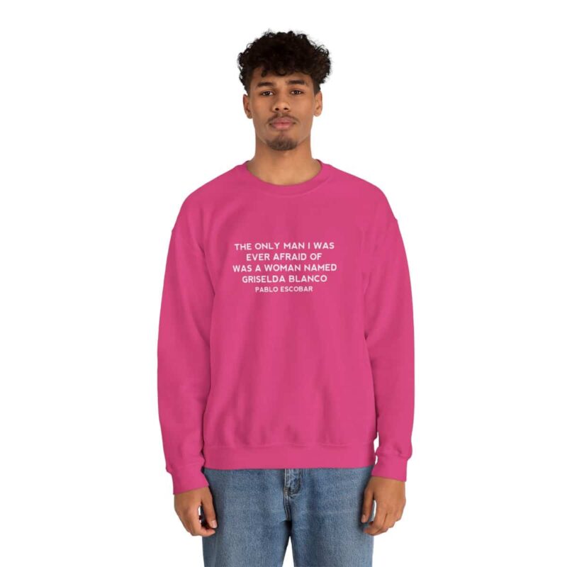 Griselda Blanco Pablo Escobar Quote Sweatshirt