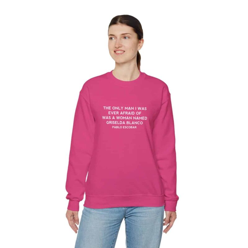 Griselda Blanco Pablo Escobar Quote Sweatshirt