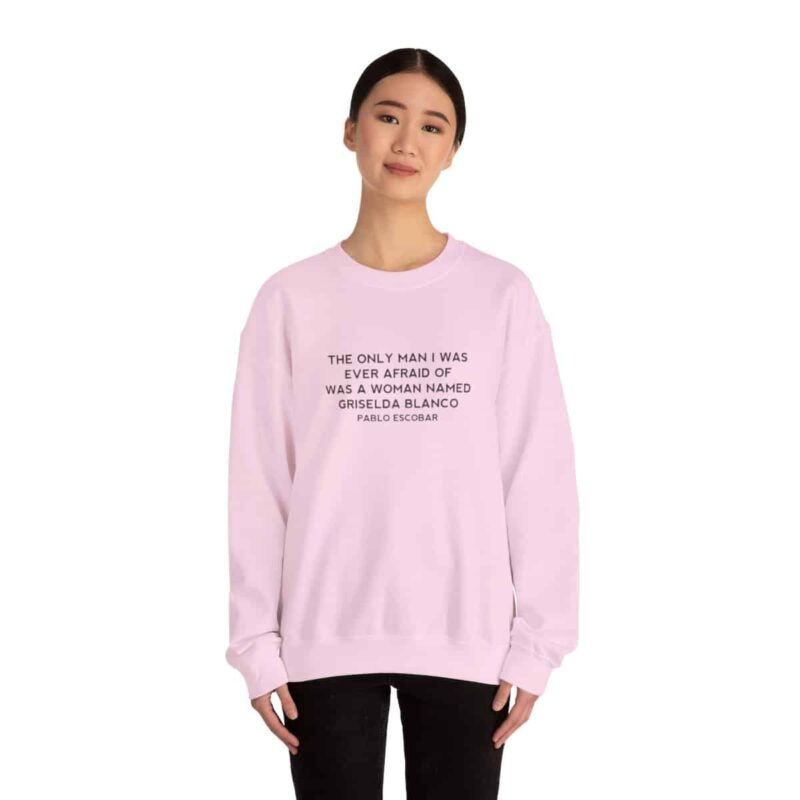 Griselda Blanco Pablo Escobar Quote Sweatshirt