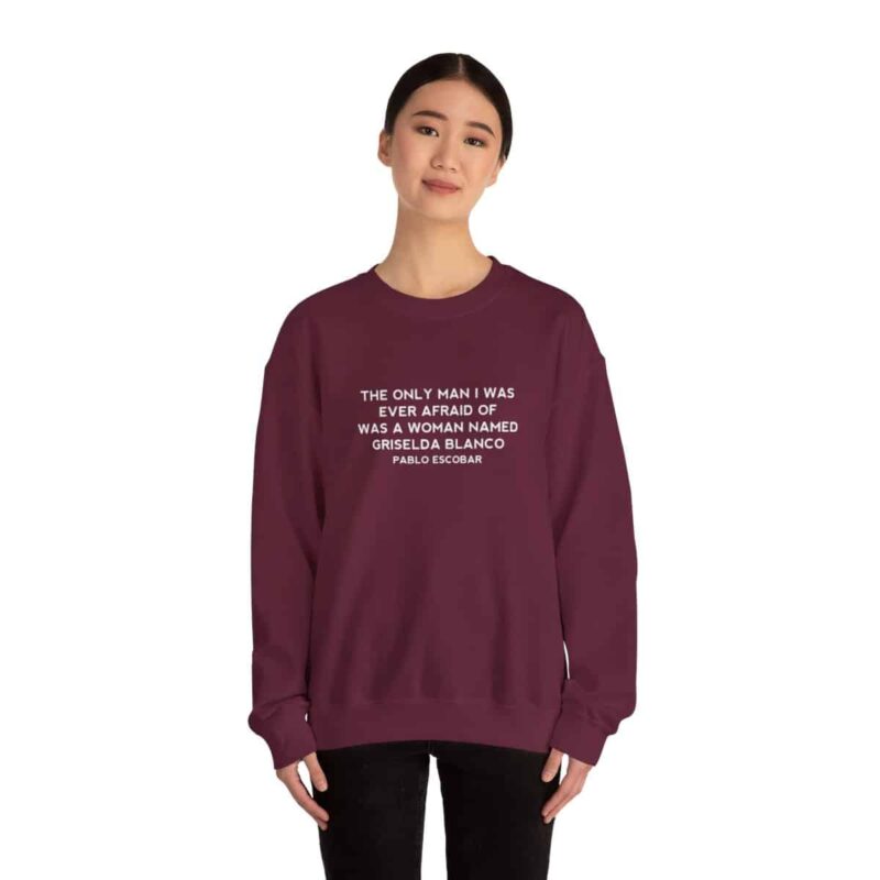 Griselda Blanco Pablo Escobar Quote Sweatshirt