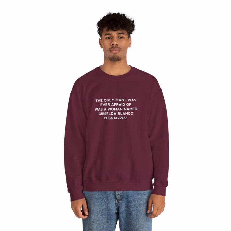 Griselda Blanco Pablo Escobar Quote Sweatshirt