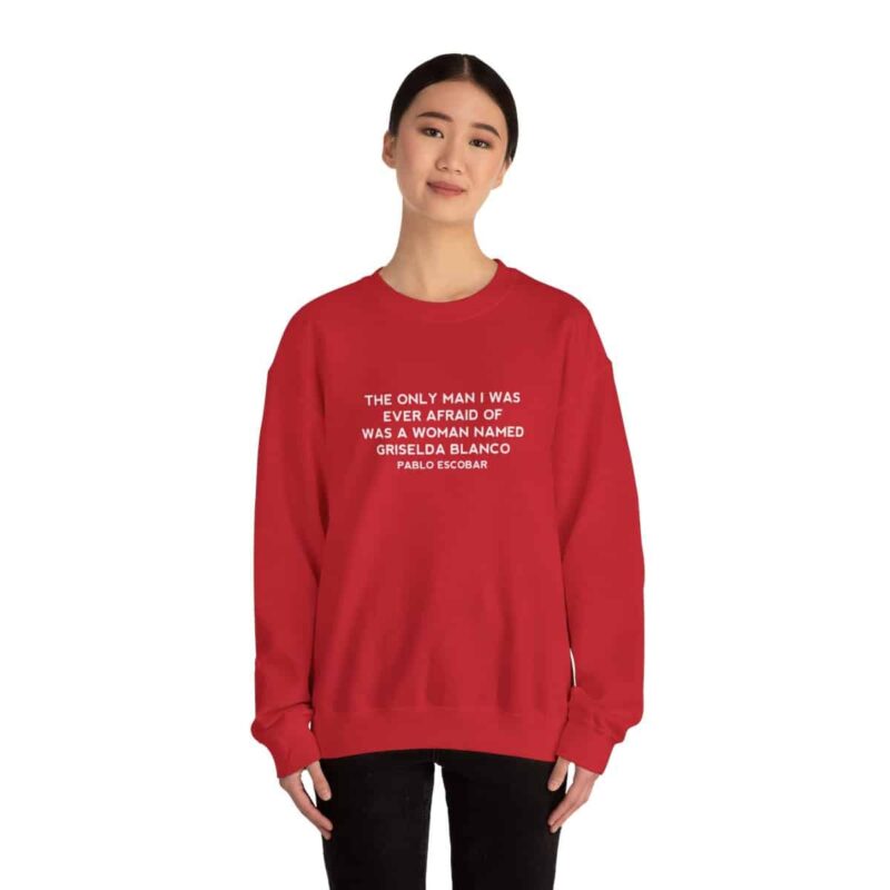 Griselda Blanco Pablo Escobar Quote Sweatshirt