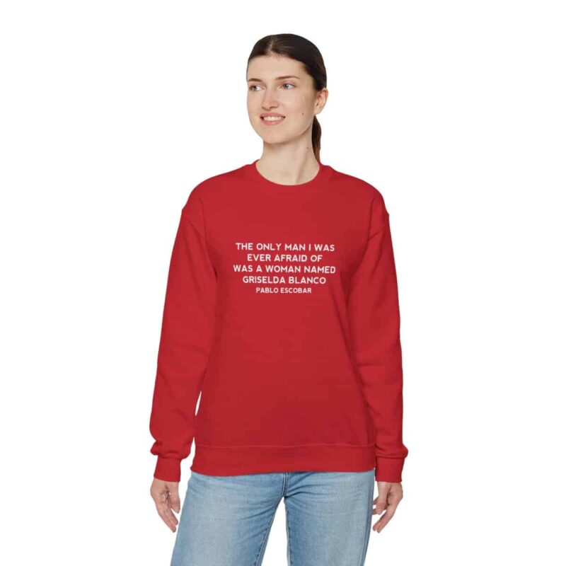 Griselda Blanco Pablo Escobar Quote Sweatshirt