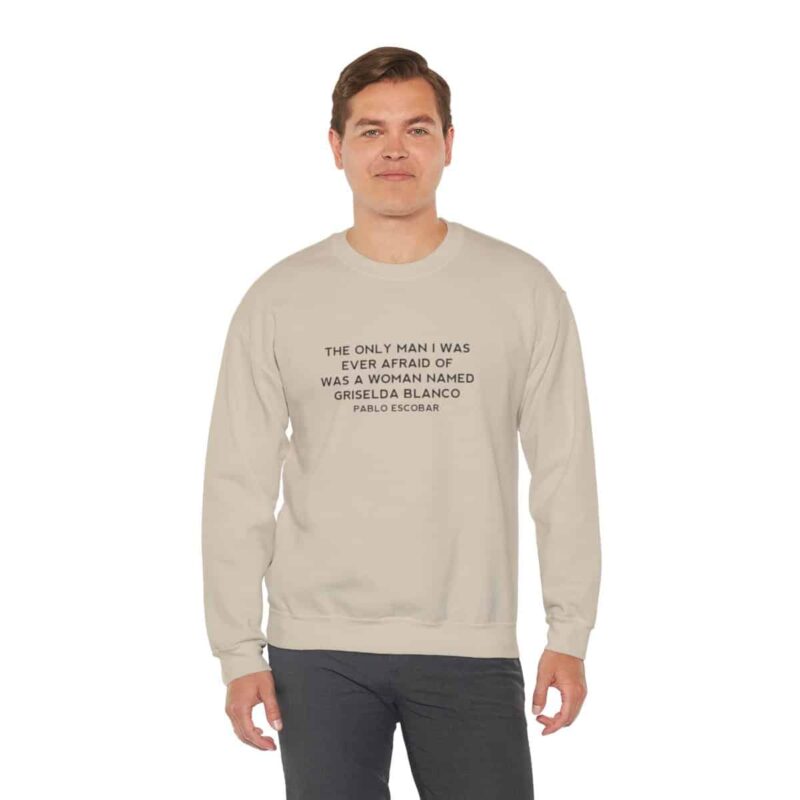 Griselda Blanco Pablo Escobar Quote Sweatshirt