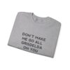 Don't Make Me Go All Griselda On You Sweatshirt